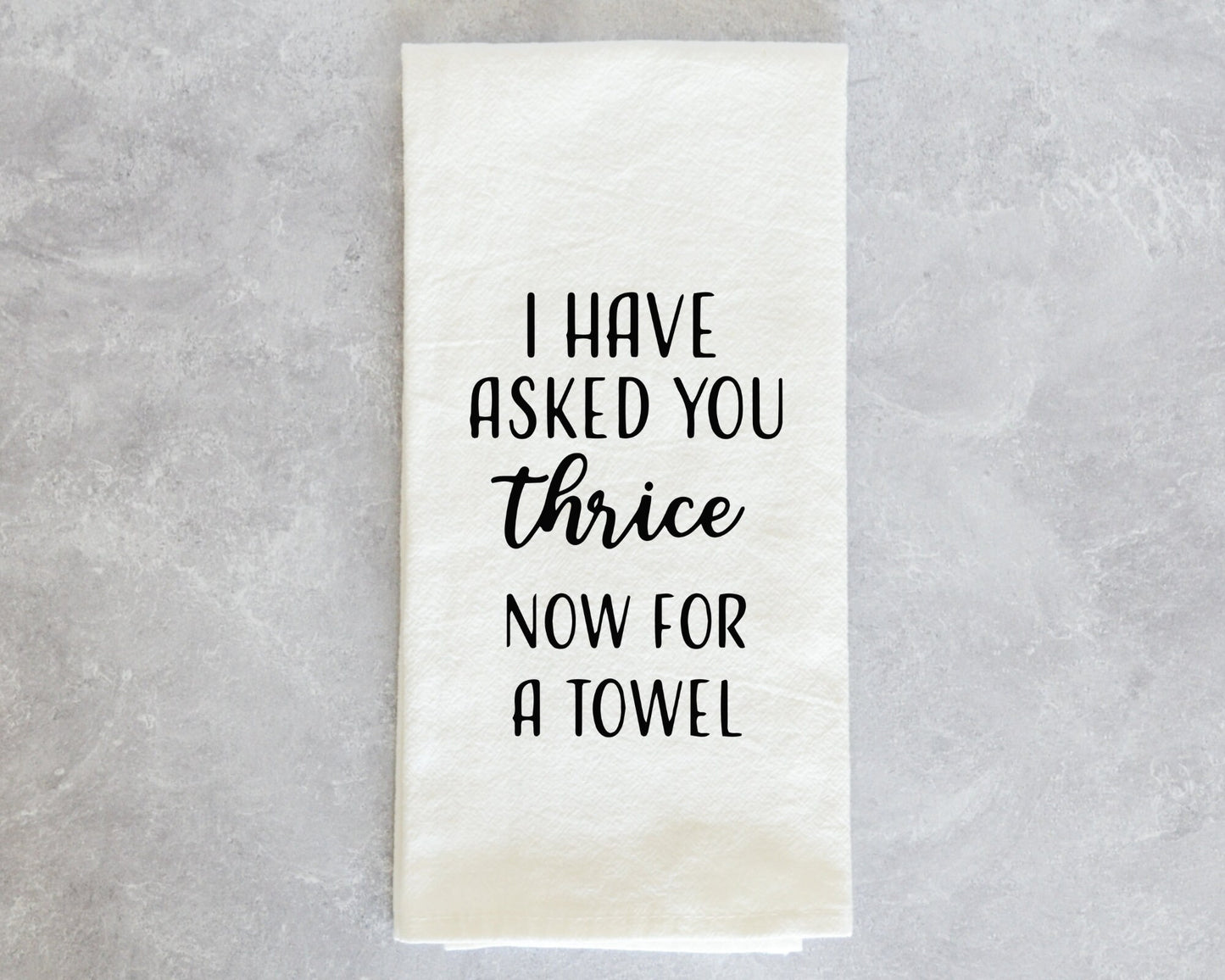 Kitchen Towel | I have asked you thrice now for a towel | Schitt's Creek funny kitchen towel housewarming gift