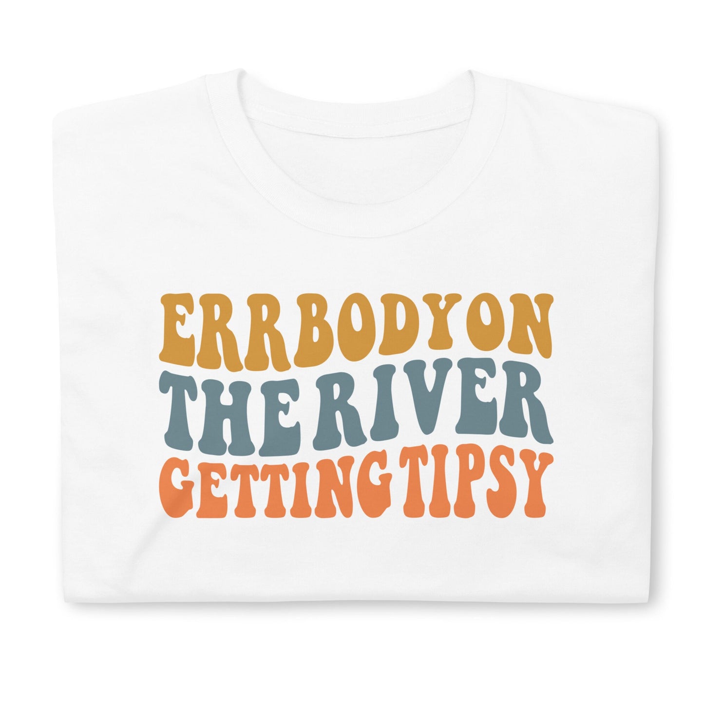 Errbody on the River Getting Tipsy | Float Trip TShirt | Short-Sleeve Unisex T-Shirt | Tee