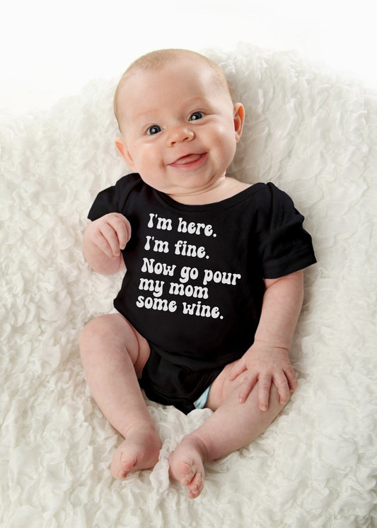 I'm Here I'm Fine Now Go Pour My Mom Some Wine | Retro Font | Gerber ONESIE® brand 0-3, 6-9, 3-6 months baby Funny Baby Shower Gift Bodysuit
